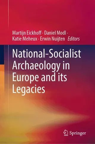 National-Socialist Archaeology in Europe and its Legacies