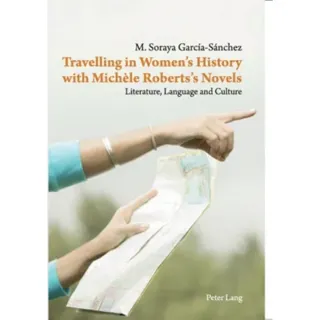 Travelling in Women’s History with Michele Roberts’s Novels