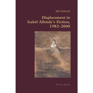 Displacement in Isabel Allende’s Fiction, 1982–2000