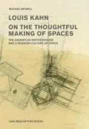 Louis Kahn: on the Thoughtful Making of Spaces