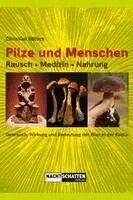 Pilze und Menschen. Rausch - Medizin - Nahrung