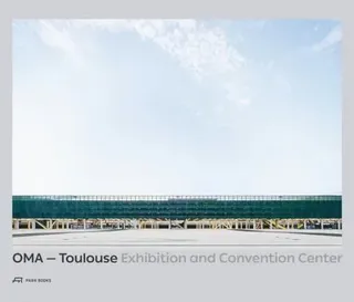 OMA - Toulouse Exhibition and Convention Center
