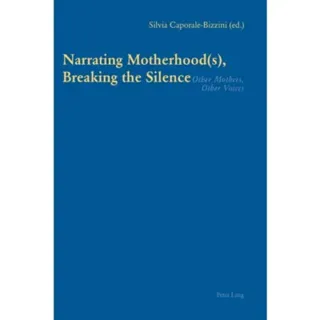Narrating Motherhood(s), Breaking the Silence