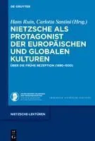 Nietzsche ALS Protagonist Der Europäischen Und Globalen Kulturen: Über Die Frühe Rezeption (1890-1930)
