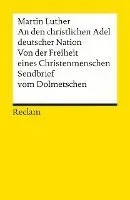 An den christlichen Adel deutscher Nation. Von der Freiheit eines Christenmenschen. Sendbrief vom Dolmetschen