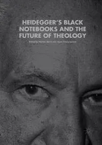 Heidegger’s Black Notebooks and the Future of Theology