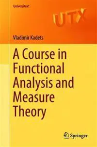 A Course in Functional Analysis and Measure Theory
