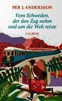 Vom Schweden, der den Zug nahm und um die Welt reiste