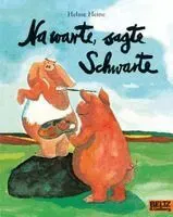 NA WARTE SAGTE SCHWARTE