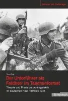 Der Unterführer ALS Feldherr Im Taschenformat: Theorie Und PRAXIS Der Auftragstaktik Im Deutschen Heer 1869 Bis 1945