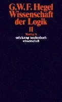 Wissenschaft der Logik II. Erster Teil. Die objektive Logik. Zweites Buch. Zweiter Teil. Die subjektive Logik