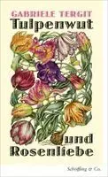 Tulpenwut und Rosenliebe