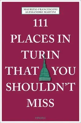 111 Places in Turin That You Shouldn't Miss