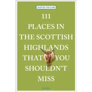 111 Places in the Scottish Highlands That You Shouldn't Miss