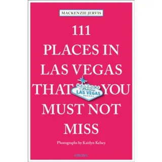 111 Places in Las Vegas That You Must Not Miss