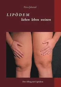 Lipödem - lieben leben weinen