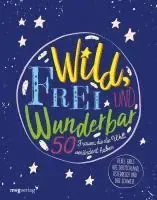 Wild, frei und wunderbar