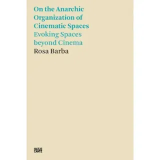Rosa Barba: On the Anarchic Organization of Cinematic Spaces
