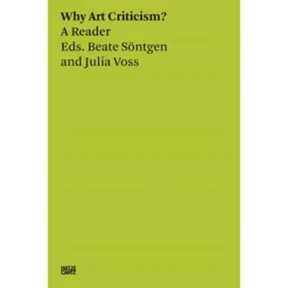 Beate Sontgen & Julia Voss: Why Art Criticism? A Reader