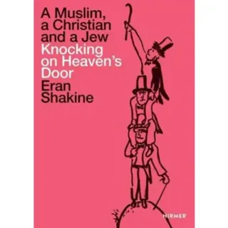 Eran Shakine: A Muslim, a Christian and a Jew Knocking on Heaven's Door