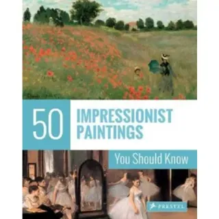 50 Impressionist Paintings You Should Know