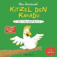 Kitzel den Kakadu - Ein Mitmachbuch zum Schütteln, Schaukeln, Pusten, Klopfen und sehen, was dann passiert. Von 2 bis 4 Jahren. Vom Bestsellerautor...