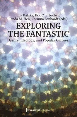 Exploring the Fantastic - Genre, Ideology, and Popular Culture