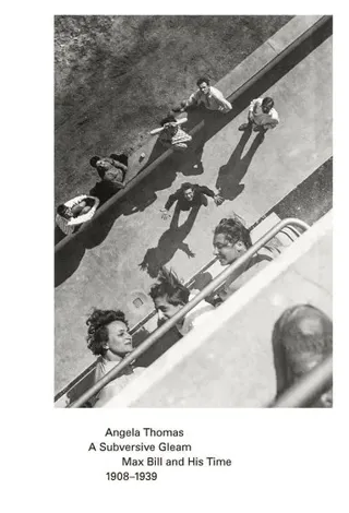 A Subversive Gleam: Max Bill and His Time: 1908-1939