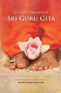 Sri Guru Gita: Commentary on the great mysteries of the Guru Disciple Relationship