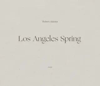 Robert Adams: Los Angeles Spring