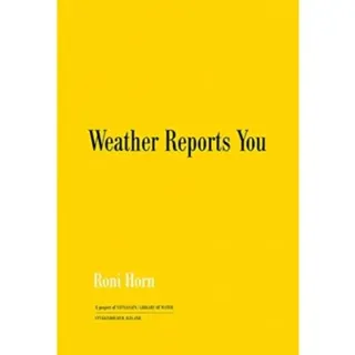 Roni Horn: Weather Reports You (2022)