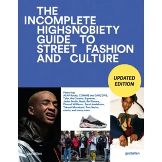 The Incomplete - Updated Edition Highsnobiety Guide to Street Fashion and Culture