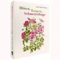 Maria Sibylla Merian - Blüten, Raupen, Schmetterlinge (Jubiläumsausgabe)