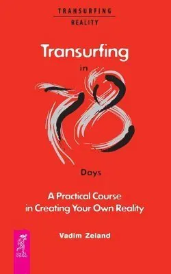 Transurfing in 78 Days - A Practical Course in Creating Your Own Reality