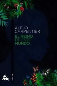 El Reino de Este Mundo (Novela Histórica) / The Kingdom of This World (a Historical Novel)