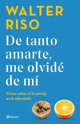 de Tanto Amarte, Me Olvidé de Mí Cómo Saber Si Tu Pareja Es La Adecuada / I Loved You So Much I Forgot about Myself