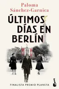 Últimos Días En Berlín. Finalista Premio Planeta 2021 (Novela Histórica) / Last Days in Berlin. Finalist for the Planeta Prize 2024 (a Historical Nove