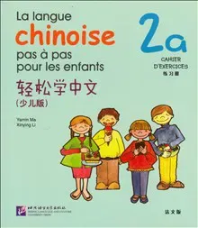La langue chinoise pas à pas pour les enfants: Niveau 2, 2 a, Cahier D'Exercises