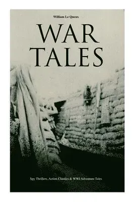 War Tales: Spy Thrillers, Action Classics & Wwi Adventure Tales