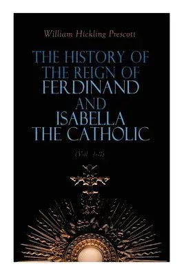 History of the Reign of Ferdinand and Isabella the Catholic (Vol. 1-3)