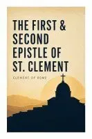 The First & Second Epistle of St. Clement