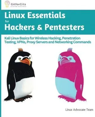 Linux Essentials for Hackers & Pentesters: Kali Linux Basics for Wireless Hacking, Penetration Testing, VPNs, Proxy Servers and Networking Comm...