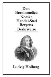 Den Berømmelige Norske Handel-Stad Bergens Beskrivelse