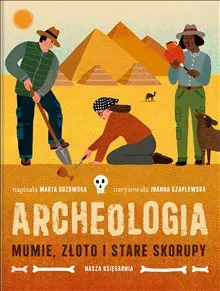 Archeologia. Mumie, złoto i stare skorupy