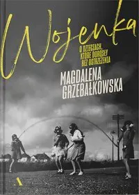 Wojenka. O dzieciach, które dorosły bez ostrzeżenia