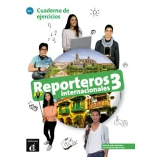 Reporteros internacionales 3 - Cuaderno de ejercicios. A2+