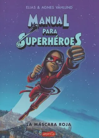 Manual Para Superhéroes. La Máscara Roja: (superheroes Guide: The Red Mask - Spanish Edition)