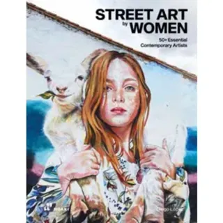 Street Art by Women: 50+ Essential Contemporary Artists