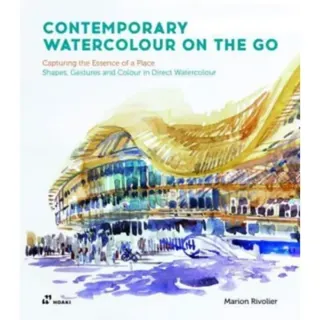 Contemporary Watercolour On the Go – Capturing the Essence of a Place. Shapes, Gestures and Colour in Direct Watercolour