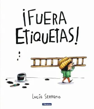 ¡Fuera Etiquetas!: Un Cuento Sobre El Poder de Las Palabras / Throw Out All Labels